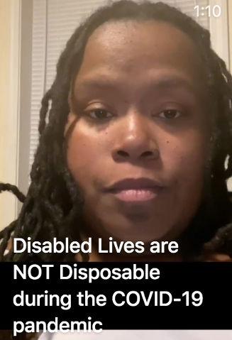screenshot of Latoya's video with the words written Disabled Lives are NOT Disposable during the COVID-19 Pandemic